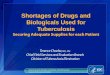 Shortages of Drugs and Biologicals Used for Tuberculosis · Shortages of Drugs and Biologicals Used for Tuberculosis Securing Adequate Supplies for each Patient Terence Chorba, MD,,