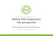 EMA & FDA Inspections: Site perspective EMA … · the study drug (Phase I/II dosing studies in paediatrics) • Large number of participants enrolled • Part of FDA’s biosafety
