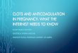 Clots and blood thinners in pregnancy: what the internist ...€¦ · clots and anticoagulation in pregnancy: what the internist needs to know gillian ramsay md, frcpc obstetrical