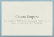 Gupta Empire - MR. CHAPMAN'S HISTORY CLASS€¦ · Gupta Empire After 500 years of ﬁghting, another Chandragupta took power creating the Gupta dynasty. Samudragupta took over after