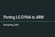 Porting LS-DYNA to ARM · LSTC and LS-DYNA LSTC was founded in 1987 by John O. Hallquist to commercialize as LS-DYNA the public domain code that originated as DYNA3D