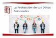 La Protección de tus Datos Personales...Algunos de tus “amigos” Las fotos de niños pequeños Información sobre las escuelas a las que van los menores (hijos, hermanos, etc)