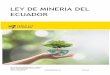 LEY DE MINERIA DEL ECUADOR · 2017-01-03 · Que “El Estado reconoce diversas formas de organización de la producción en la economía, entre otras las comunitarias, cooperativas,