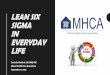 Lean Six Sigma in everyday life - University of …LEAN SIX SIGMA IN EVERYDAY LIFE Danielle Watford, MS, CMQ-OE Maine Health Care Association September 17, 2018 WHAT IS LEAN SIX SIGMA?