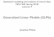 Generalized Linear Models (GLMs) - Princeton …pillowlab.princeton.edu/teaching/statneuro2018/slides/...Generalized Linear Models (GLMs) Statistical modeling and analysis of neural