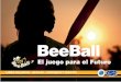 130307 A5 Brochure BeeBall vs 2 SPAIN BEEBALL EU · queña. Se usa una pelota de 8 pulgadas en lugar de la de 9 que es la oficial de béisbol y la de 12 pulgadas de sófbol. Esta