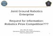 Joint Ground Robotics Enterprise Request for Information ......Enterprise Director, Joint Ground Robotics. Ellen.Purdy@osd.mil. 2 “There are many DoD programs with difficult technological