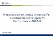 Presentation on Anglo American’s Sustainable Development .../media/Files/A/... · Improving diversity • Great progress on racial diversity in South Africa has: – Increased percentage