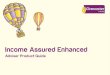 Income Assured Enhanced - Cirencester Friendly · Income Assured Enhanced is a highly flexible and innovative income protection contract from a multiple award winning . Product uide
