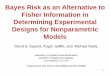 Bayes Risk as an Alternative to Fisher Information in Determining ...bb/PODE/PODE2013_Slides/PODE2013_Rog… · Fisher Information in Determining Experimental Designs for Nonparametric