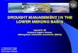 Drought Management in the Lower Mekong Basinarchive.iwlearn.net/mrcmekong.org/download/Papers/dmp-ppt-seawf… · drought conditions in parts of the Lower Mekong River basin’. zKey