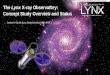 The Lynx X-ray Observatory: Concept Study …...One of 4 large missions under study for the 2020 Astrophysics Decadal, Lynx is the only observatory that will be capable of directly