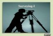 Surveying-I · surveying-Based on methods and instruments, •Classifications, uses, necessity and use of various scales and verniers •Different types of ranging, tapes, chains,