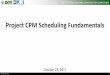 Project CPM Scheduling Fundamentals...• CPM: Critical Path Method −Involves both a graphical portrayalof the interrelationships among the elements of a project (activities), and