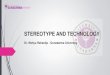 STEREOTYPE AND TECHNOLOGY - Gunadarmaseminar.gunadarma.ac.id/wp-content/uploads/2018/08/...Stereotype is beyond categorization Stereotyping is a cognitive process, and stereotypes
