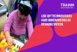 USE OF TECHNOLOGIES AND INNOVATIONS IN REHABILITATION · Brain-computer interface (BCI) • Combining technologies, human intervention and a motivating environment ... “Rehabilitation