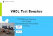 VHDL Test Benches - TUNI 8... · 2016-11-22 · Simple Test Bench • Only the DUT is instantiated into test bench • Stimulus is generated inside the test bench – Not automatically