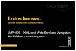 JMP 105 – XML and Web Services Jumpstart · currently develop solutions using Domino, Xpages, Web Services, Java, and XML for customers using Domino, Portlet Factory, WebSphere