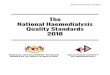 The National Haemodialysis Quality Standards 2018 · dialysis community in Malaysia (as represented by MOH and Malaysian Society of Nephrology) has taken the responsibility to produce