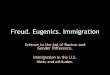Freud. Eugenics. Immigration - FREUD AND PSYCHOANALYSIS The ¢â‚¬©libido¢â‚¬â„¢ is oaen linked to eroNcism,
