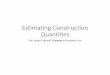 6 Arrowsmith Estimating Construction Quantities · • Be sure you can deliver or substitute appropriate material before bidding. • We rely on historic data to estimate costs to