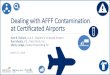 Dealing with AFFF Contamination at Certificated Airports 1030... · 2019-04-09 · Dealing with AFFF Contamination at Certificated Airports Ann B. Richart, A.A.E., Martha’s Vineyard