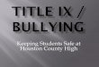 Keeping Students Safe at Houston County Highimages.pcmac.org/SiSFiles/Schools/GA/HoustonCounty/...• If a teacher witnesses sexual harassment occurring, the teacher will immediately