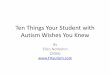 Ten Things Your Student with Autism Wishes You Knew · Ten Things Your Student with Autism Wishes You Knew By Ellen Notbohm (2006) ... Learning is Circular We all learn from each