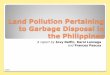Land Pollution Pertaining to Garbage Disposal in the ... · DEFINITION OF TERMS (keywords) • Land pollution – the deposition of solid or liquid waste materials on land or underground