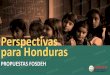 Perspectivas para Honduras - FOSDEH · Perspectivas para Honduras. El indicador de % de hogares no evidencia la gravedad de la ... Secretaría de Trabajo y Seguridad Social SETRASS