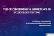 THE OPIOID EPIDEMIC & IMPORTANCE OF TOXICOLOGY TESTINGuserfiles/pdfs/3 Urine Drug... · THE OPIOID EPIDEMIC & IMPORTANCE OF TOXICOLOGY TESTING Dr. Patrick Rainey, Chief Operating
