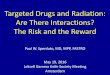 Targeted Drugs and Radiation: Are There Interactions? The ... · Targeted Drugs and Radiation: Are There Interactions? The Risk and the Reward Paul W. Sperduto, MD, MPP, FASTRO 