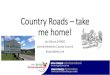 Country Roads take me home! - RoSPA · Vulnerable Rural Road Users In 2016: •142 pedestrians were killed on rural roads, 734 were seriously injured and 2,172 were slightly injured