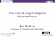 The role of psychological interventions · The role of psychological interventions Roz Shafran Professor of Translational Psychology. Why Psychological Interventions? The most effective