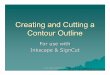 Creating and Cutting a Contour Outline - CutterPros.com€¦ · the Inkscape screen, then select the outline again. Drag the outline to a blank space on the screen. All the extra