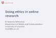 Doing ethics in online research - sheffield.ac.uk/file/Whiteman-Doing... · Doing ethics in online research Dr Natasha Whiteman Department of Media and Communication University of