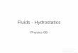 Fluids - Hydrostatics - UCSBclas.sa.ucsb.edu/staff/resource folder/Physics6B/13... · Fluids - Hydrostatics Physics 6B Prepared by Vince Zaccone For Campus Learning Assistance Services