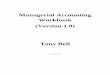 Managerial Accounting Workbook (Version 1.0) Tony Bell This workbook was created to mirror most introductory