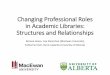 Changing Professional Roles in Academic Libraries ... · Ottawa, ON: Cultural Human Resource Council, 2006. • James, Norene, Katherine Koch, and Lisa Shamchuk. “hanging Roles