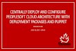 CENTRALLY DEPLOY AND CONFIGURE PEOPLESOFT CLOUD ... · CENTRALLY DEPLOY AND CONFIGURE PEOPLESOFT CLOUD ARCHITECTURE WITH DEPLOYMENT PACKAGES AND PUPPET SESSION 31449 JUNE 20, 2017