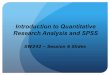 Introduction to Quantitative Research Analysis and SPSS · • Finite answers, limited by measurement e.g. test scores, • Continuous variables • All values possible (GPA not exceed