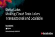Delta Lake: Making Cloud Data Lakes Transactional …web.stanford.edu/class/cs245/spr2019/slides/DeltaLake...AWS, Azure, Google Cloud Servers Infra Linux, Unix, Windows Network Infra