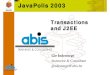 JavaPolis 2003 - ABIS · J2EE Transactions ˜ J2EE Technology • JTA – Java Transaction API • JTS – Java Transaction Service ˜ J2EE tiers ... JavaPolis 2003 thanks you. Title:
