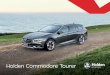 Holden Commodore Tourer - Holden New Zealand · Cue the Commodore Tourer. To camping spots miles from home. To the supermarket around the corner. To school drop-offs and pick-ups