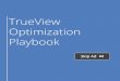 TrueView Optimization Playbook · Lift in Brand Awareness Lift in Ad Recall Lift in Brand Search These metrics are essential to the TrueView experience. The format is designed to