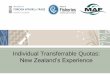 Individual Transferrable Quotas: New Zealand’s Experience€¦ · New Zealand’s Response •Objectives of the Quota Management System –Primarily economic drivers –Restore
