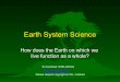 Earth System Science - University of Wisconsin–Madisonosse.ssec.wisc.edu/getwise/earth/materials/01_Earth-as-a-system.pdf · Earth System Science How does the Earth on which we
