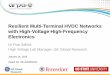 Resilient Multi-Terminal HVDC Networks with High-Voltage ...Resilient Multi-Terminal HVDC Networks with High-Voltage High-Frequency Electronics Dr Rob Sellick High Voltage Lab Manager,