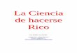 La Ciencia de hacerse rico - jaalil.files.wordpress.com · La Ciencia de hacerse Rico Por Wallace D. Wattles Traducido y adaptado por: Álvaro Mendoza V