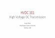 HVDC 101 - Energy.gov Panel... · HVDC 101 High Voltage DC Transmission Anjan Bose Washington State University Pullman, WA Monopole and Bipole HVDC Configurations •Monopole with